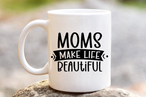 Moms make life beautiful SVG Design SVG Designangry 