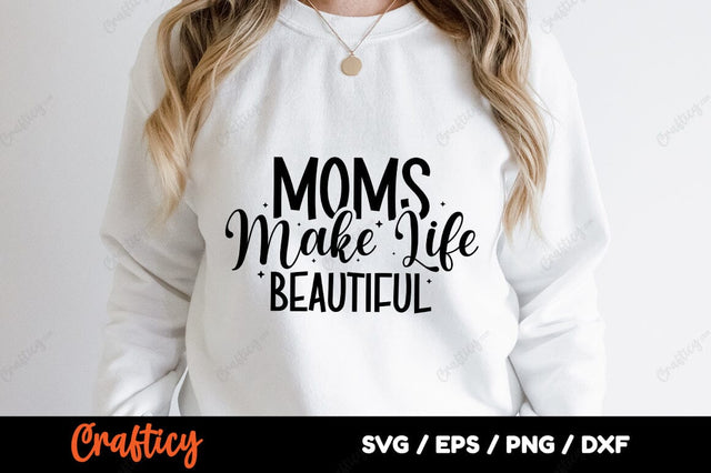 Moms make life beautiful SVG Design SVG Designangry 