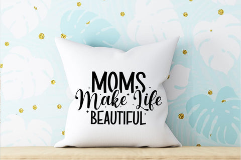 Moms make life beautiful SVG Design SVG Designangry 