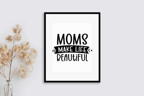 Moms make life beautiful SVG Design SVG Designangry 