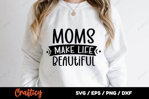 Moms make life beautiful SVG Design SVG Designangry 