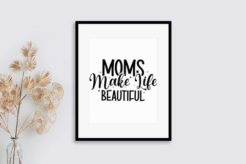 Moms make life beautiful SVG Design SVG Designangry 