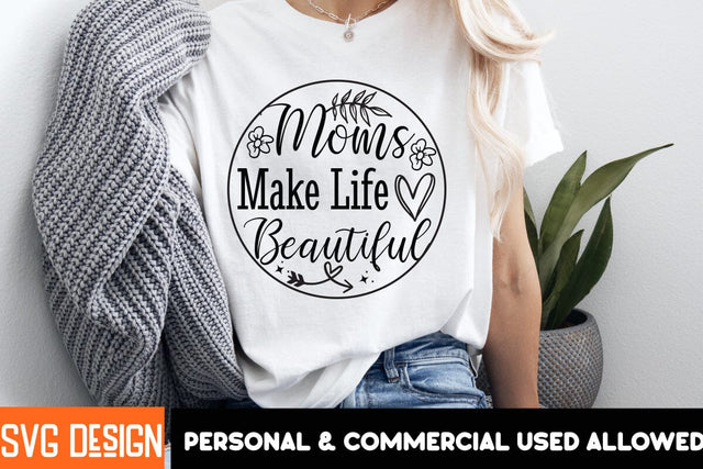 Moms Make Life Beautiful SVG Design,Mother’s Day SVG Bundle, Best Mom Ever, Mom Life SVG, Mama Quote, Funny Mom SVG, Floral Mom Clipart, Mother’s Day Shirt Design, Mom Sublimation PNG SVG BlackCatsMedia 