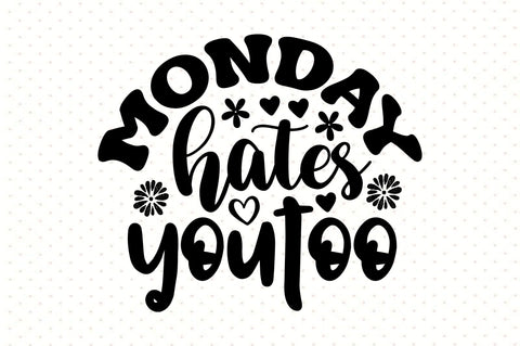 Monday Hates You Too SVG orpitasn 