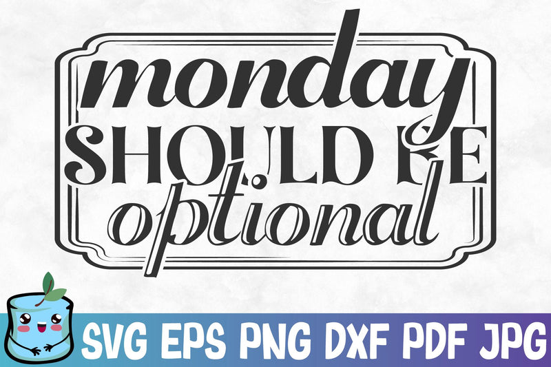 Monday Should Be Optional SVG MintyMarshmallows 