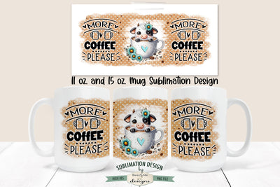 More Coffee Please Cow | 11 & 15 oz Mug Sublimation Design Sublimation Ewe-N-Me Designs 