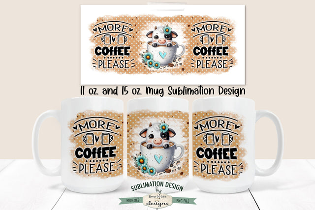 More Coffee Please Cow | 11 & 15 oz Mug Sublimation Design Sublimation Ewe-N-Me Designs 