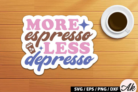 More espresso less depresso Retro Sticker SVG akazaddesign 