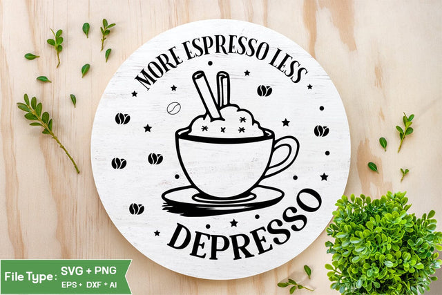 More Espresso Less Depresso Round Sign SVG, Coffee Round Sign SVG, SVGs,Quotes and Sayings,Food & Drink,On Sale, Print & Cut SVG DesignPlante 503 