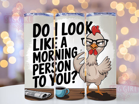Morning Person, Funny Chicken, Sarcastic Quote, Tumbler Wrap, 20 oz Tumbler, PNG Sublimation, Farmhouse Humor, Chicken Design Sublimation SvggirlplusArt 