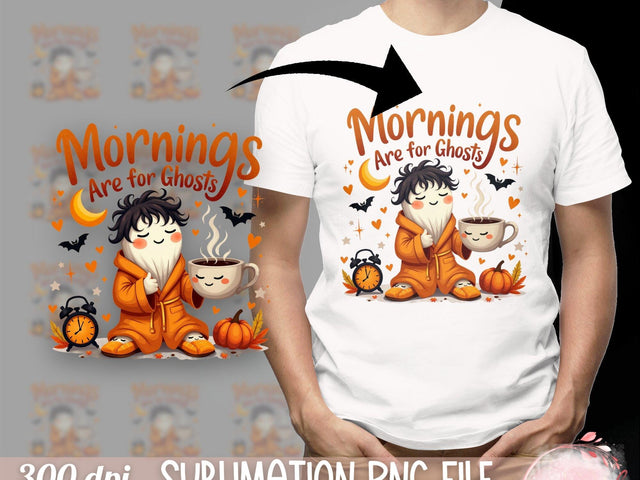 Mornings Are for Ghosts Sublimation PNG File Halloween Sublimation Luvleigh Digitals 