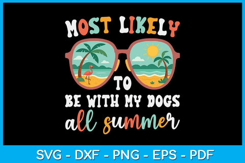 Most Likely To Be With My Dogs All Summer SVG PNG PDF Cut File SVG Creativedesigntee 