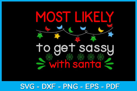 Most Likely To Get Sassy With Santa SVG PNG PDF Cut File SVG Creativedesigntee 