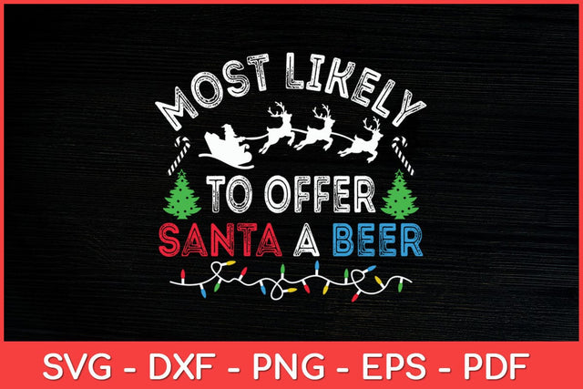 Most Likely To Offer Santa A Beer Drinking Christmas Funny Svg Design SVG artprintfile 