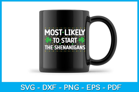 Most Likely To Start The Shenanigans St Patrick's Day SVG PNG PDF Cut File SVG Creativedesigntee 