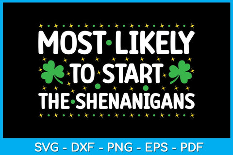 Most Likely To Start The Shenanigans St Patrick's Day SVG PNG PDF Cut File SVG Creativedesigntee 