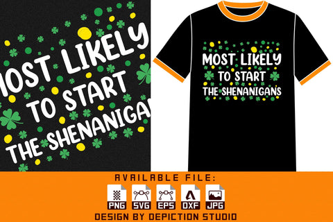 Most Likely To Start The Shenanigans T-Shirt, Typography Saint Patrick's Day Shirt Print Template Sketch DESIGN Depiction Studio 