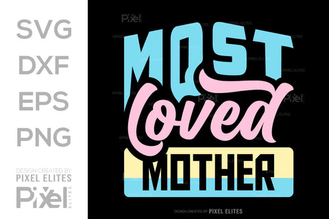 Most Loved Mother SVG Mother's Day Gift Mom Lover Tshirt Bundle Mother's Day Quote Design, PET 00186 SVG ETC Craft 