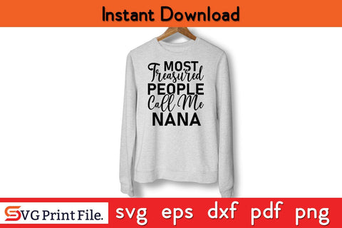 Most Treasured People Call Me Nana Funny Fathers Day Quotes SVG PNG T-shirt Design SVG SVG Print File 