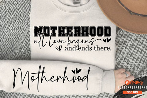 Motherhood All love begins and ends there. Sleeve SVG Design SVG Designangry 