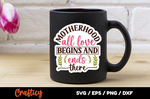 Motherhood all love begins and ends there SVG Design SVG Designangry 