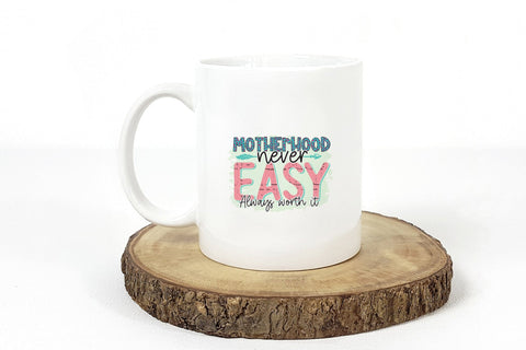 Motherhood Never Easy Always Worth It, Mothers Day PNG Sublimation CraftLabSVG 