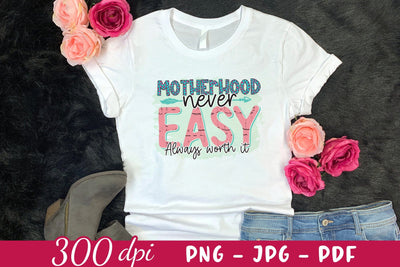 Motherhood Never Easy Always Worth It, Mothers Day PNG Sublimation CraftLabSVG 