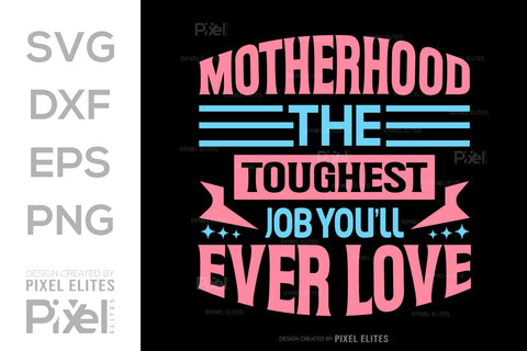 Motherhood The Toughest Job You'll Ever Love SVG Mother's Day Gift Mom Lover Tshirt Bundle Mother's Day Quote Design, PET 00197 SVG ETC Craft 