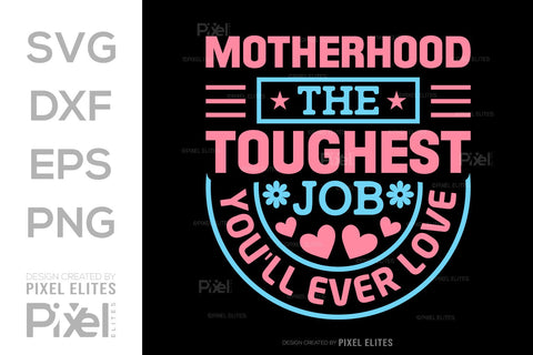 Motherhood The Toughest Job You'll Ever Love SVG Mother's Day Gift Mom Lover Tshirt Bundle Mother's Day Quote Design, PET 00197 SVG ETC Craft 
