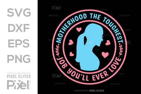 Motherhood The Toughest Job You'll Ever Love SVG Mother's Day Gift Mom Lover Tshirt Bundle Mother's Day Quote Design, PET 00197 SVG ETC Craft 