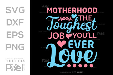 Motherhood The Toughest Job You'll Ever Love SVG Mother's Day Gift Mom Lover Tshirt Bundle Mother's Day Quote Design, PET 00197 SVG ETC Craft 