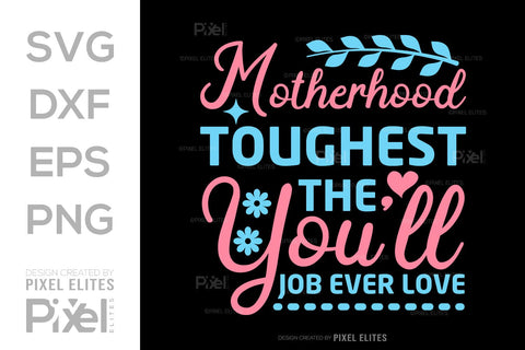 Motherhood The Toughest Job You'll Ever Love SVG Mother's Day Gift Mom Lover Tshirt Bundle Mother's Day Quote Design, PET 00197 SVG ETC Craft 