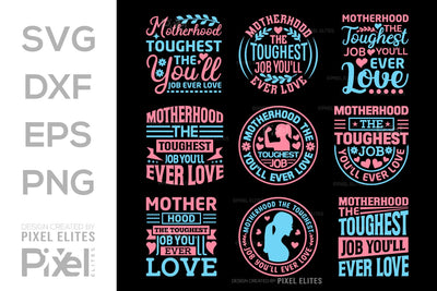 Motherhood The Toughest Job You'll Ever Love SVG Mother's Day Gift Mom Lover Tshirt Bundle Mother's Day Quote Design, PET 00197 SVG ETC Craft 