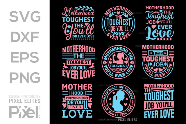 Motherhood The Toughest Job You'll Ever Love SVG Mother's Day Gift Mom Lover Tshirt Bundle Mother's Day Quote Design, PET 00197 SVG ETC Craft 