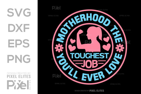 Motherhood The Toughest Job You'll Ever Love SVG Mother's Day Gift Mom Lover Tshirt Bundle Mother's Day Quote Design, PET 00197 SVG ETC Craft 