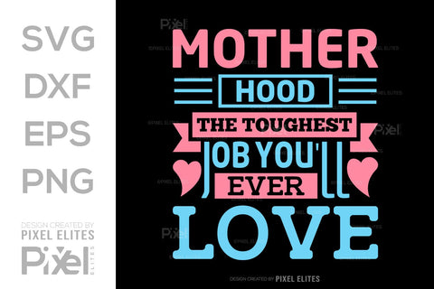 Motherhood The Toughest Job You'll Ever Love SVG Mother's Day Gift Mom Lover Tshirt Bundle Mother's Day Quote Design, PET 00197 SVG ETC Craft 