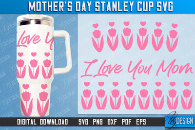 Mother’s Day 40oz Stanley Cup Tumbler | Mom Cold Cup | Happy Mother's Day | SVG File SVG Fly Design 