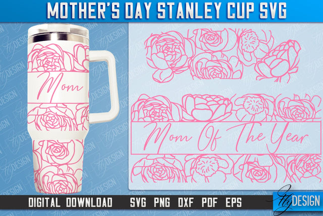 Mother’s Day 40oz Stanley Cup Tumbler | Mom Cold Cup | Happy Mother's Day | SVG File SVG Fly Design 