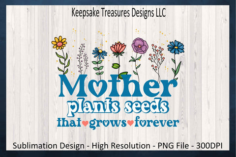 Mother's Day, Mother Plants Seeds That Grows Forever, PNG Sublimation Design, Mother's Day Gift Ideas, Digital Download, PNG Printable Sublimation Keepsake Treasures Designs LLC. 