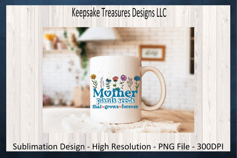 Mother's Day, Mother Plants Seeds That Grows Forever, PNG Sublimation Design, Mother's Day Gift Ideas, Digital Download, PNG Printable Sublimation Keepsake Treasures Designs LLC. 