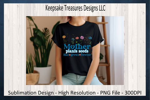 Mother's Day, Mother Plants Seeds That Grows Forever, PNG Sublimation Design, Mother's Day Gift Ideas, Digital Download, PNG Printable Sublimation Keepsake Treasures Designs LLC. 