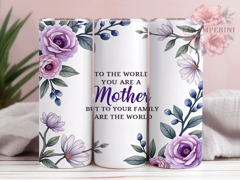 Mother's Day Tumbler, Floral Mom PNG, Inspirational Mom Gift, To the World You Are a Mother Design, Family Love Tumbler, Mom Life Drinkware, Sublimation Wrap for Mothers Sublimation Li Zamperini 
