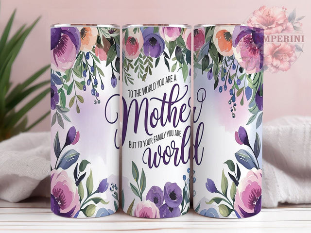 Mother's Day Tumbler, Floral Mom PNG, Inspirational Mom Gift, To the World You Are a Mother Design, Family Love Tumbler, Mom Life Drinkware, Sublimation Wrap for Mothers Sublimation Li Zamperini 