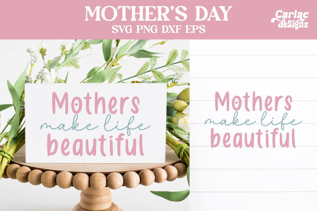 Mothers Make Life Beautiful, Mother's Day SVG SVG Carla C Designs 