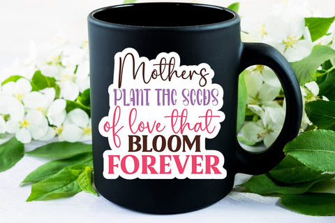 Mothers plant the seeds that bloom forever SVG Design SVG Designangry 