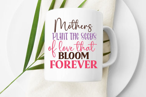 Mothers plant the seeds that bloom forever SVG Design SVG Designangry 