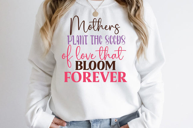 Mothers plant the seeds that bloom forever SVG Design SVG Designangry 