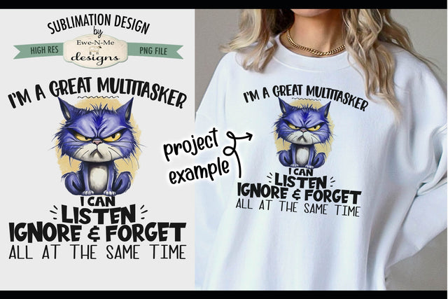 Multitasker Cat, Listen Ignore Forget - Sarcastic Sublimation Design Sublimation Ewe-N-Me Designs 