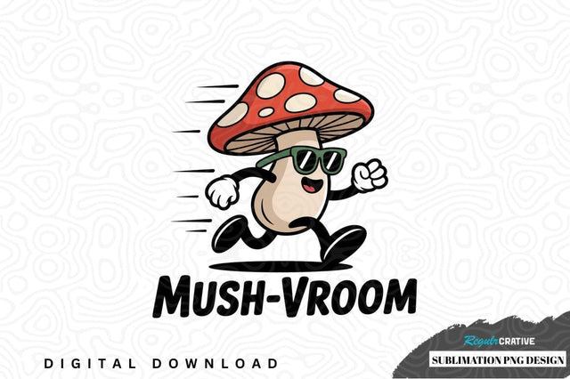 Mush-vroom sublimation png design Sublimation Regulrcrative 