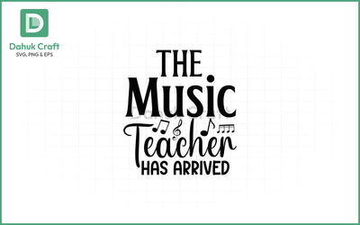Music Teacher SVG Design, The Music Teacher Has Arrived SVG - V3 SVG dahukdesign 